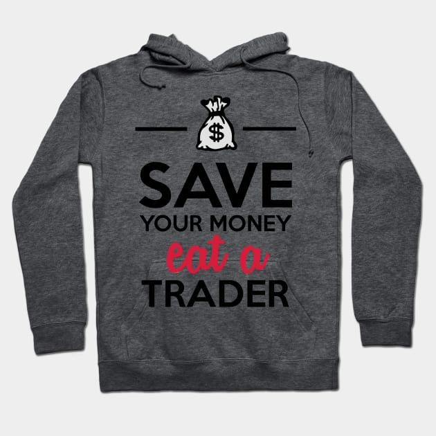 Money & Trader - Save your Money eat a Trader Hoodie by Quentin1984
